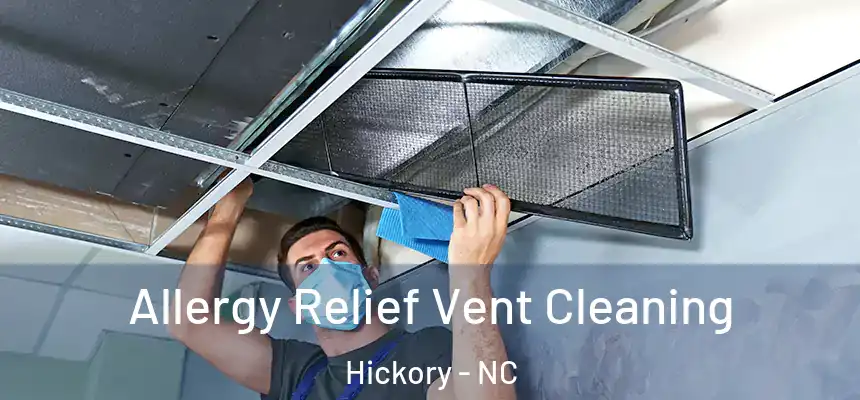 Allergy Relief Vent Cleaning Hickory - NC