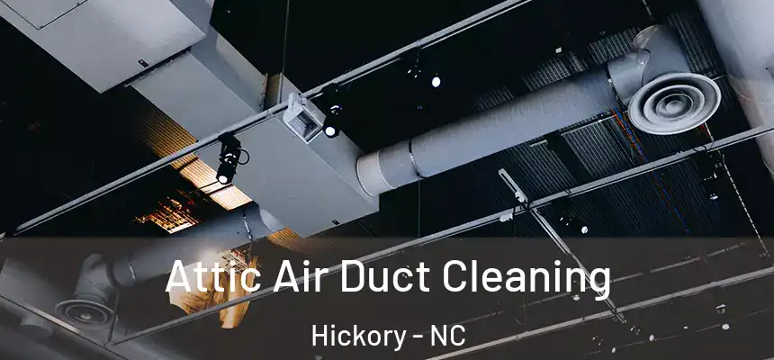 Attic Air Duct Cleaning Hickory - NC
