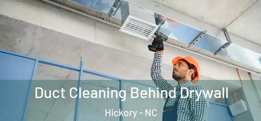 Duct Cleaning Behind Drywall Hickory - NC