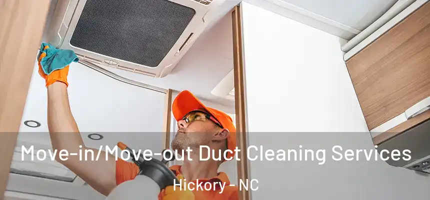 Move-in/Move-out Duct Cleaning Services Hickory - NC