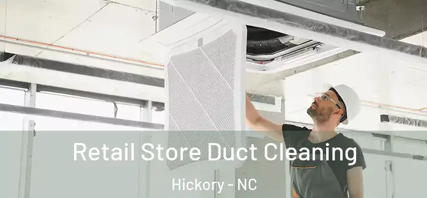 Retail Store Duct Cleaning Hickory - NC