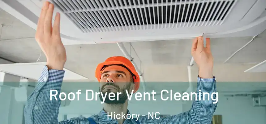 Roof Dryer Vent Cleaning Hickory - NC